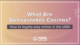 What Are Online Sweepstakes Casinos? | How to Legally Play Online in the US