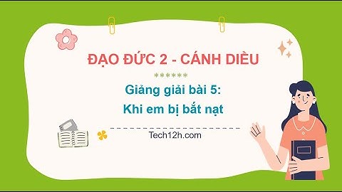 Giảng bài 5: Khi em bị bắt nạt | Bài giảng Đạo đức 2 Cánh diều