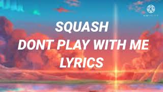 Squash Don't Play With Me (Lyrics)