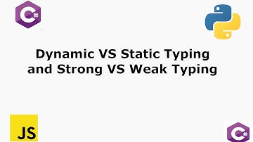 Dynamic Typing VS Static Typing And Strong Typing VS Weak Typing