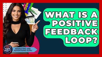What Is A Positive Feedback Loop? - Marketing and Advertising Guru