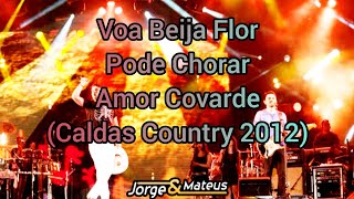 Jorge e Mateus - Voa, Beija Flor/Pode Chorar/Amor Covarde (Caldas Country 2012)