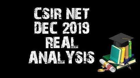 CSIR NET DEC 2019 || REAL ANALYSIS || PART B || NTA