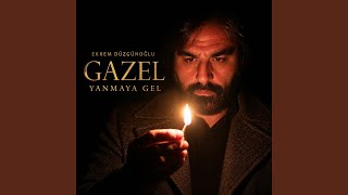 Gazel - Yanmaya Gel - Ekrem Düzgünoğlu