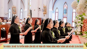 Tin Video: 28 nữ tu Tuyên khấn Lần đầu và Trọn đời trong Dòng Mến Thánh Giá Hà Nội 22/8/2025.