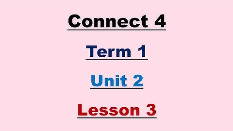Connect 4 - unit2 - lesson 3 - كونكت 4 الصف الرابع الابتدائي ترم أول لغة انجليزية المنهج الجديد 2022