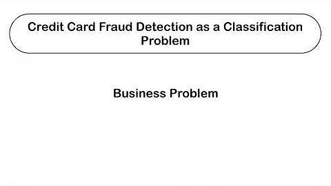 Credit Card Fraud Detection as a Classification Problem | Business problem