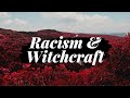Racism &amp; Witchcraft