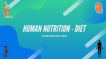 Cambridge IGCSE Biology (0610): HUMAN NUTRITION - diet