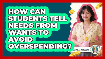 How Can Students Tell Needs From Wants To Avoid Overspending? - Budgeting as a Student