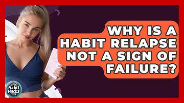 Why Is A Habit Relapse Not A Sign Of Failure? - Habit Hacks Hub