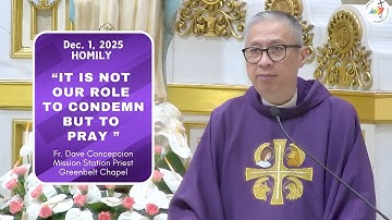 IT IS NOT OUR ROLE TO CONDEMN BUT TO PRAY - Homily by Fr. Dave Concepcion on Dec. 1, 2025
