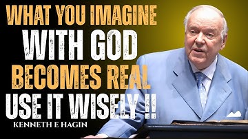 God Given Imagination Creates Your Reality – Use It Wisely! - || Kenneth E Hagin