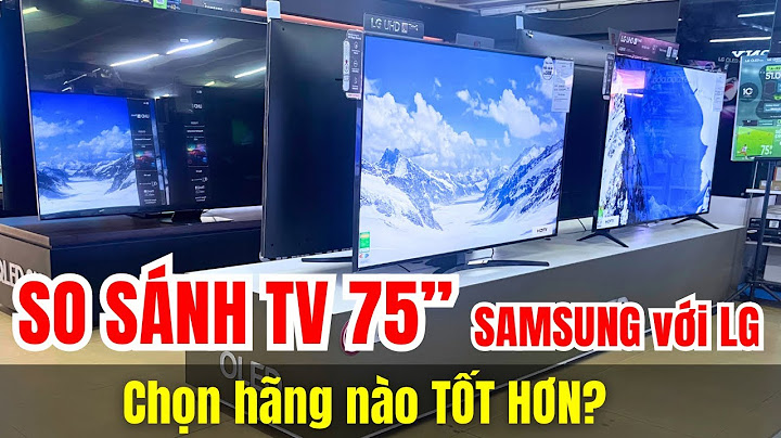 So sánh smart tv lg và samsung năm 2024