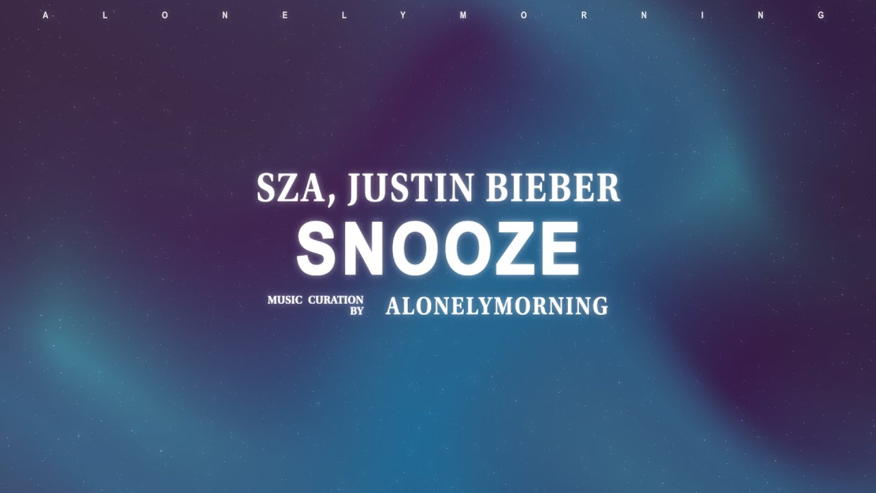 SZA, Justin Bieber - Snooze (Lyrics)