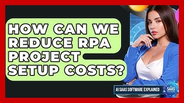How Can We Reduce RPA Project Setup Costs? - AI SaaS Software Explained