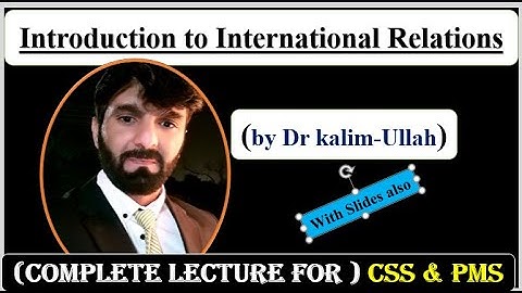 Introduction to International Relations || complete lecture for CSS & PMS by DR kalim-Ullah  ||