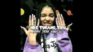 NRC TUKANG TIPU REMIX TIKTOK VIRAL TERBARUH 2023🌴🇨🇵🎧