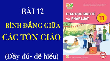 Bài 12- Quyền bình đẳng giữa các tôn giáo/ Giáo dục kinh tế và Pháp luật 11/ Cô Giáo Mi Nhon.