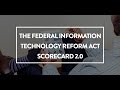 The Federal Information Technology Reform Act Scorecard 2.0
