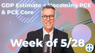 Last Week's GDP Estimate + Upcoming Inflation Numbers | Market Outlook: Week of 5/28