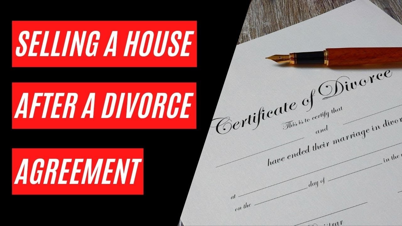 Selling a House After a Divorce Agreement