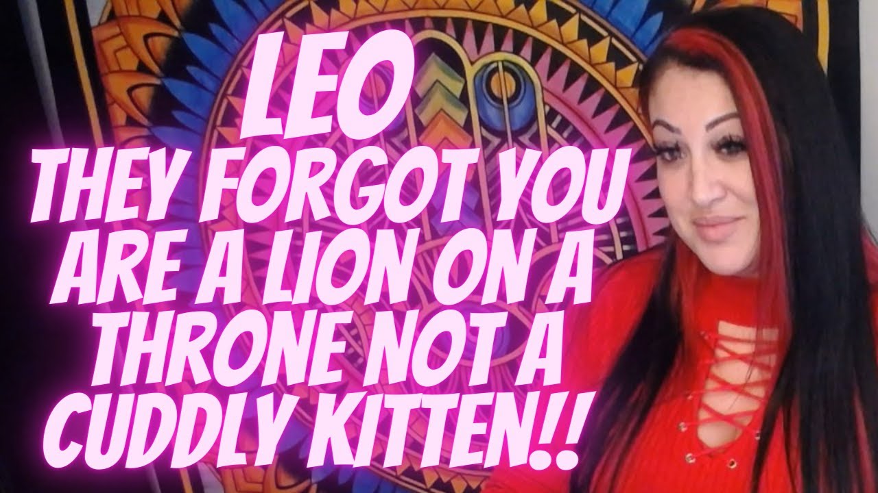 Leo💖~ They Forgot You Are A Lion On a Throne Not A Cuddly Kitten!!