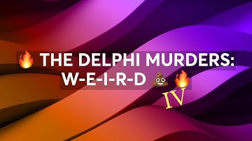 🔥 THE DELPHI MURDERS: W-E-I-R-D 💩 (Part 4) 🔥 #justiceforabbyandlibby #trollfarm #fafo #delphicase
