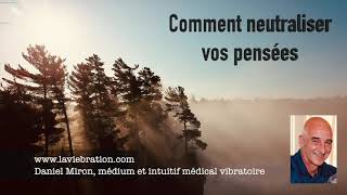 Comment neutraliser mes pensées pour élever ma vibration?