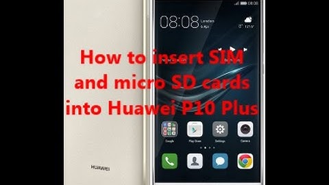 How to insert SIM and micro SD cards  into Huawei P10 Plus