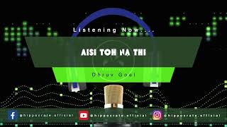 Aisi Toh Na Thi || Dhruv Goel || Created By 𝐇 𝖎 𝖕 𝖕 ღ 𝖈 𝖗 𝖆 𝖙 𝖊