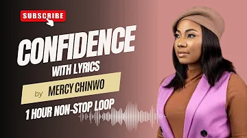 Confidence (Lyrics Video) | 1 Hour Loop - Mercy Chinwo