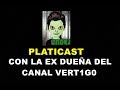 Platica con la ex dueña del canal VERT1G0 (samy yt) - PLATICAST