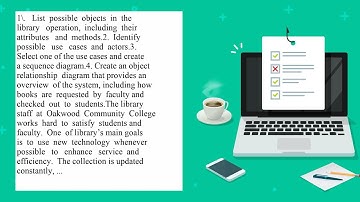 1. List possible objects in the library operation including their attributes and methods.2. Ident...