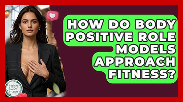How Do Body Positive Role Models Approach Fitness? - Inside Body Image