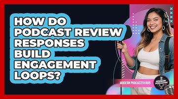 How Do Podcast Review Responses Build Engagement Loops? - Modern Podcaster Hub