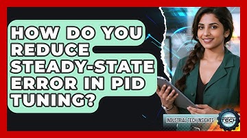 How Do You Reduce Steady-state Error In PID Tuning? - Industrial Tech Insights