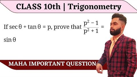 If SecQ + TanQ = P , then show that P² - 1 /P² + 1 = SinQ | Class 10th | Trigonometry