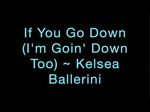 If You Go Down ~ Kelsea Ballerini Lyrics