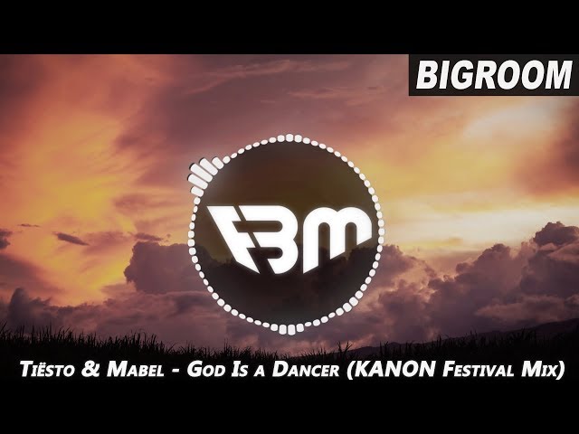 Tiësto & Mabel - God Is a Dancer (KANON Festival Mix) | FBM