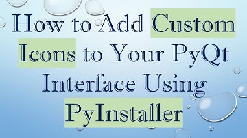 How to Add Custom Icons to Your PyQt Interface Using PyInstaller