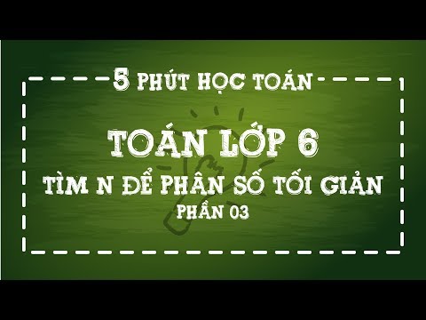 Video 5 phút học toán lớp 6 | Tìm n để phân số tối giản | Số... - youtube