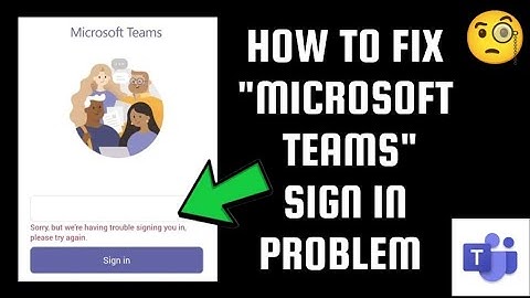 How To Fix "Microsoft Teams Sign In ( Sorry, but we