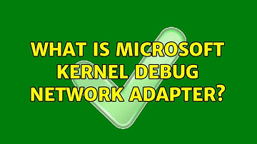 What is Microsoft Kernel Debug Network Adapter?