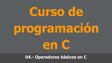 Curso de programación en C, 04.- Operadores básicos en C