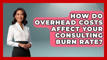 How Do Overhead Costs Affect Your Consulting Burn Rate? - Consulting Career Hub