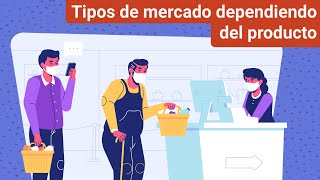 Tipos de mercado dependiendo del producto