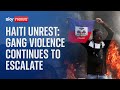 Haiti Unrest: Gang violence continues to escalate