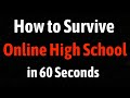 How to Survive Online High School in 60 Seconds