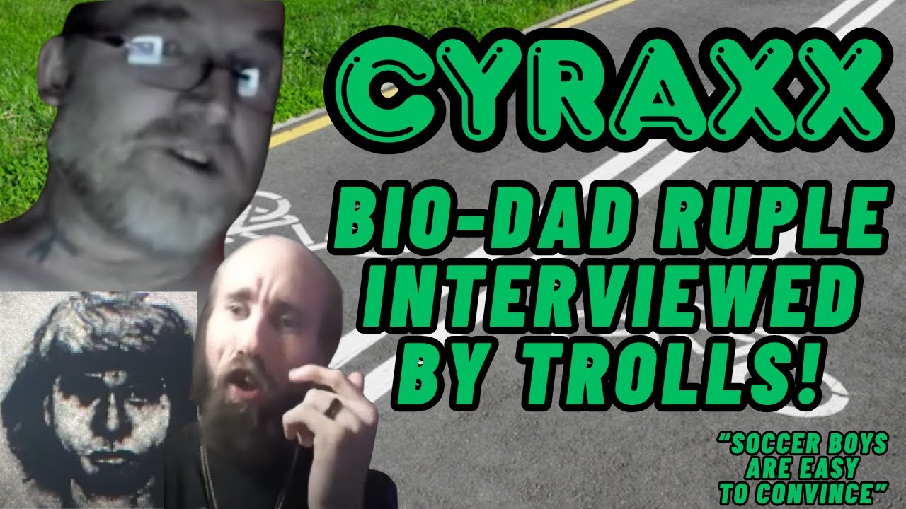 Cyraxx: Bio-Dad Ruple Interviewed by Trolls | Ruple's Crimes Discussed | Lolcow Update